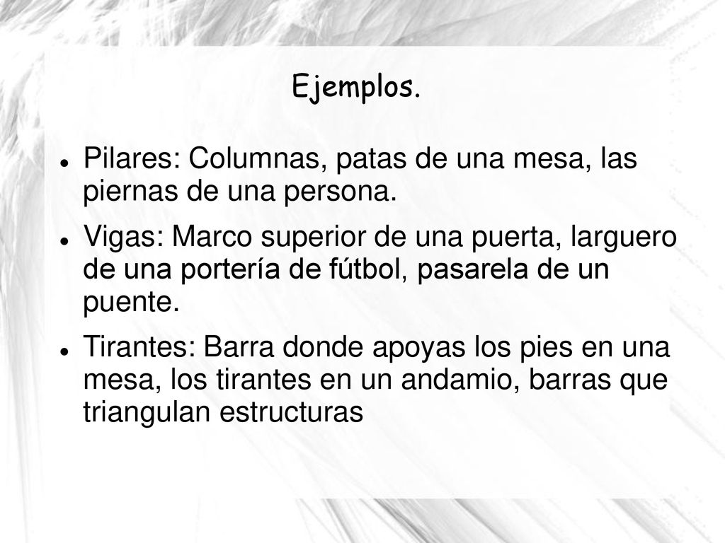 Ejemplos. Pilares: Columnas, patas de una mesa, las piernas de una persona.