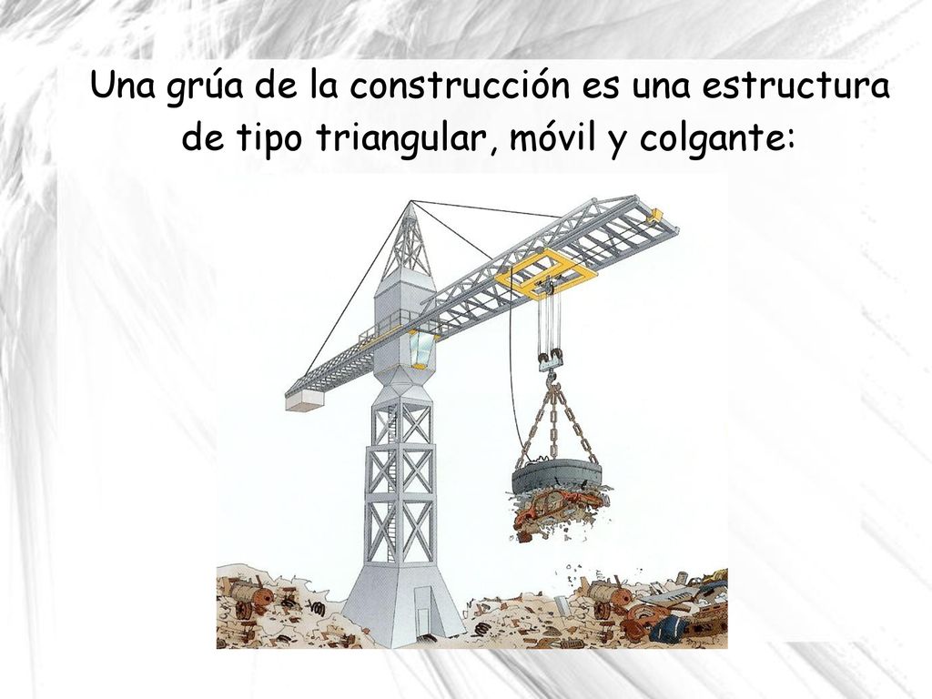 Una grúa de la construcción es una estructura de tipo triangular, móvil y colgante: