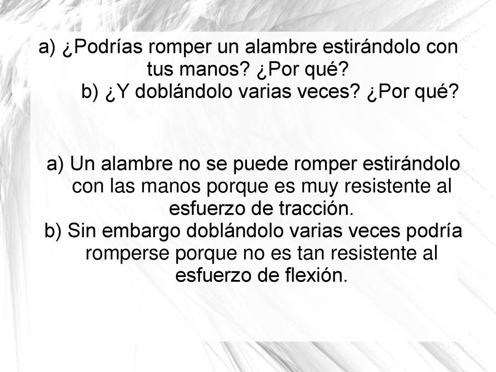 a) ¿Podrías romper un alambre estirándolo con tus manos. ¿Por qué