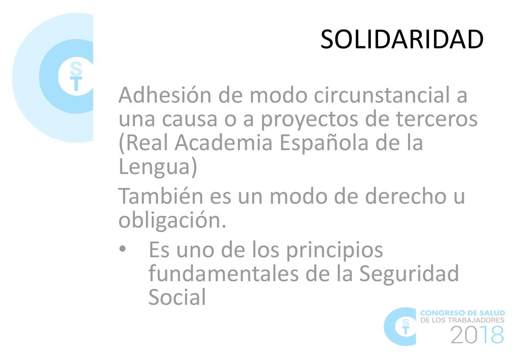 SOLIDARIDAD Adhesión de modo circunstancial a una causa o a proyectos de terceros (Real Academia Española de la Lengua)