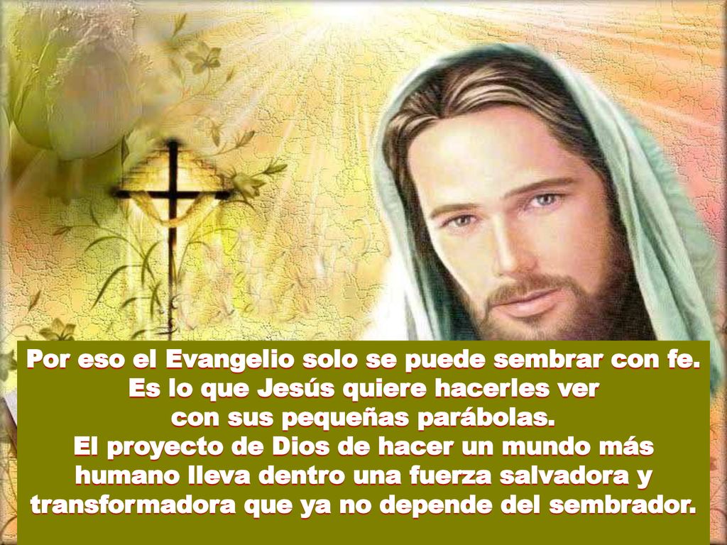 Por eso el Evangelio solo se puede sembrar con fe.