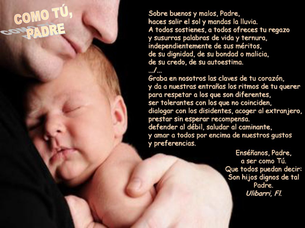COMO TÚ, PADRE. Sobre buenos y malos, Padre, haces salir el sol y mandas la lluvia.