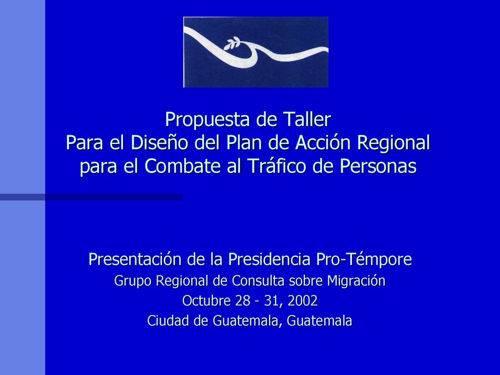 Propuesta de Taller Para el Diseño del Plan de Acción Regional para el Combate al Tráfico de Personas