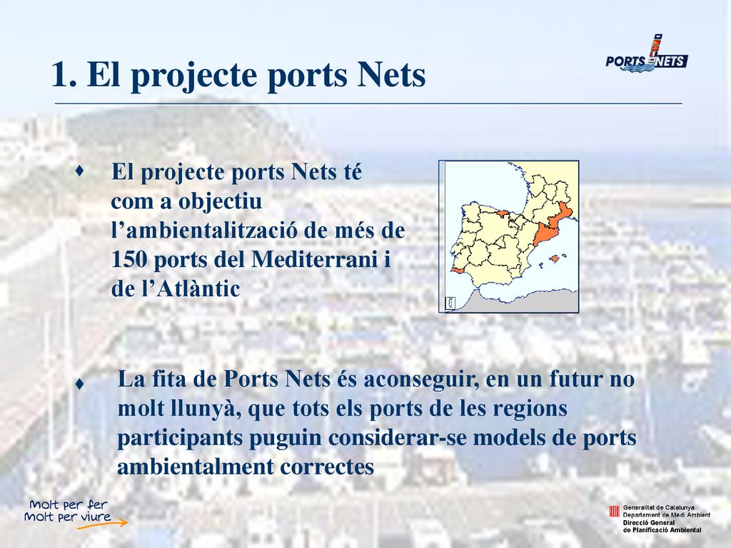 1. El projecte ports Nets El projecte ports Nets té com a objectiu l’ambientalització de més de 150 ports del Mediterrani i de l’Atlàntic.