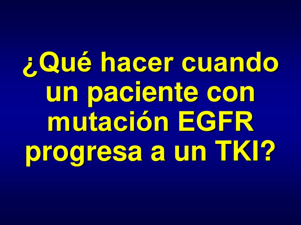 ¿Qué hacer cuando un paciente con mutación EGFR progresa a un TKI