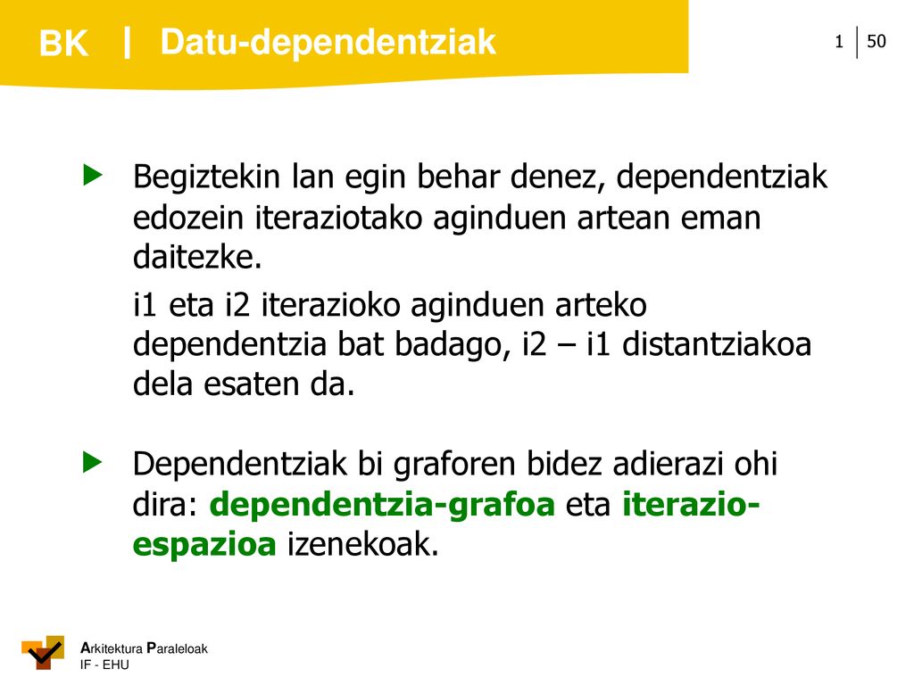 Datu-dependentziak  Begiztekin lan egin behar denez, dependentziak edozein iteraziotako aginduen artean eman daitezke.