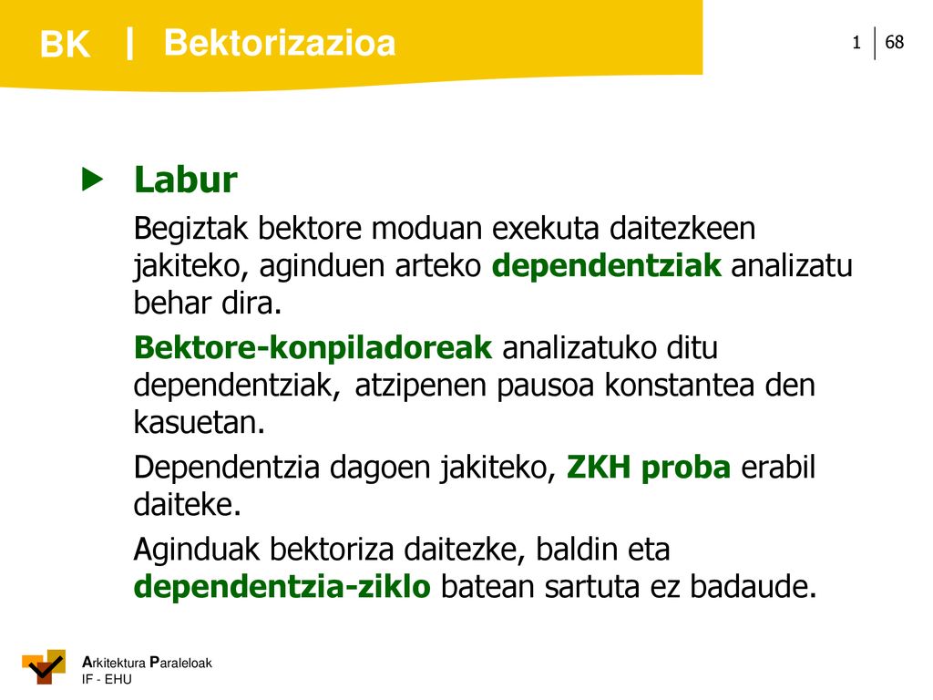 Bektorizazioa  Labur. Begiztak bektore moduan exekuta daitezkeen jakiteko, aginduen arteko dependentziak analizatu behar dira.