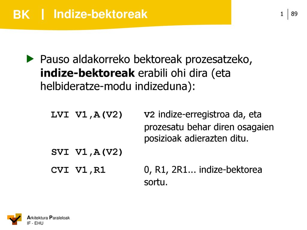 Indize-bektoreak  Pauso aldakorreko bektoreak prozesatzeko, indize-bektoreak erabili ohi dira (eta helbideratze-modu indizeduna):