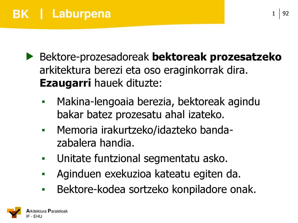 Laburpena  Bektore-prozesadoreak bektoreak prozesatzeko arkitektura berezi eta oso eraginkorrak dira. Ezaugarri hauek dituzte: