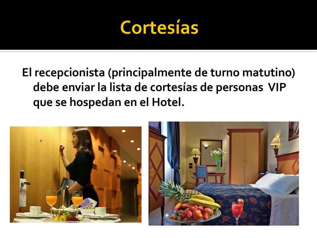 Cortesías El recepcionista (principalmente de turno matutino) debe enviar la lista de cortesías de personas VIP que se hospedan en el Hotel.