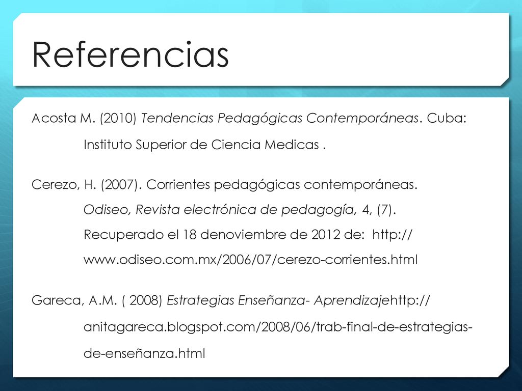 Referencias Acosta M. (2010) Tendencias Pedagógicas Contemporáneas. Cuba: Instituto Superior de Ciencia Medicas .