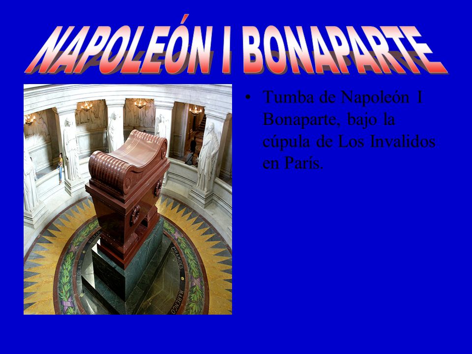 NAPOLEÓN I BONAPARTE Tumba de Napoleón I Bonaparte, bajo la cúpula de Los Invalidos en París.