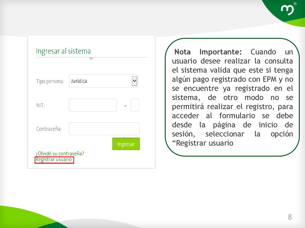 Nota Importante: Cuando un usuario desee realizar la consulta el sistema valida que este si tenga algún pago registrado con EPM y no se encuentre ya registrado en el sistema, de otro modo no se permitirá realizar el registro, para acceder al formulario se debe desde la página de inicio de sesión, seleccionar la opción Registrar usuario