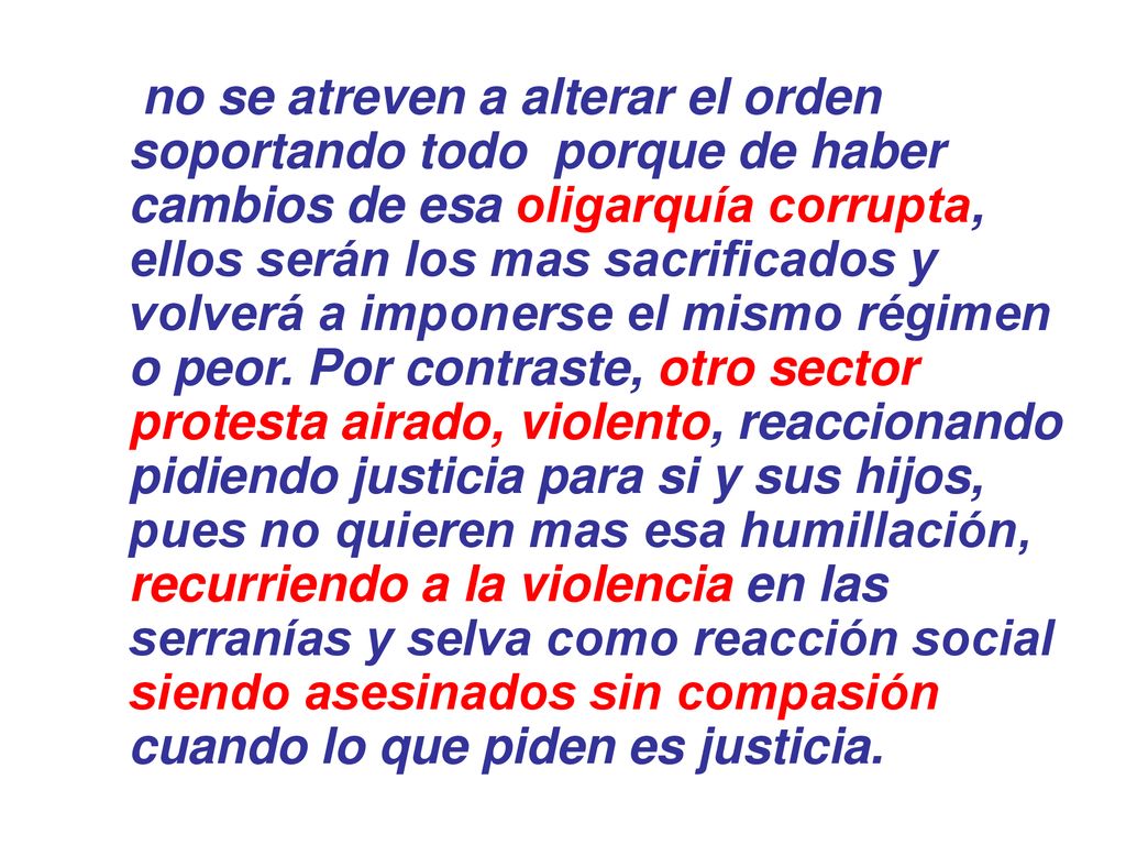 no se atreven a alterar el orden soportando todo porque de haber cambios de esa oligarquía corrupta, ellos serán los mas sacrificados y volverá a imponerse el mismo régimen o peor.