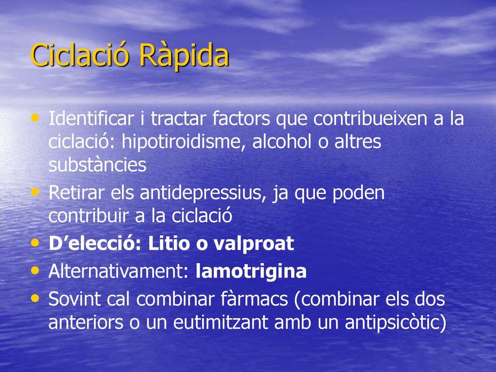 Ciclació Ràpida Identificar i tractar factors que contribueixen a la ciclació: hipotiroidisme, alcohol o altres substàncies.