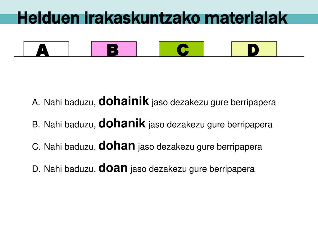 A B C D Nahi baduzu, dohainik jaso dezakezu gure berripapera