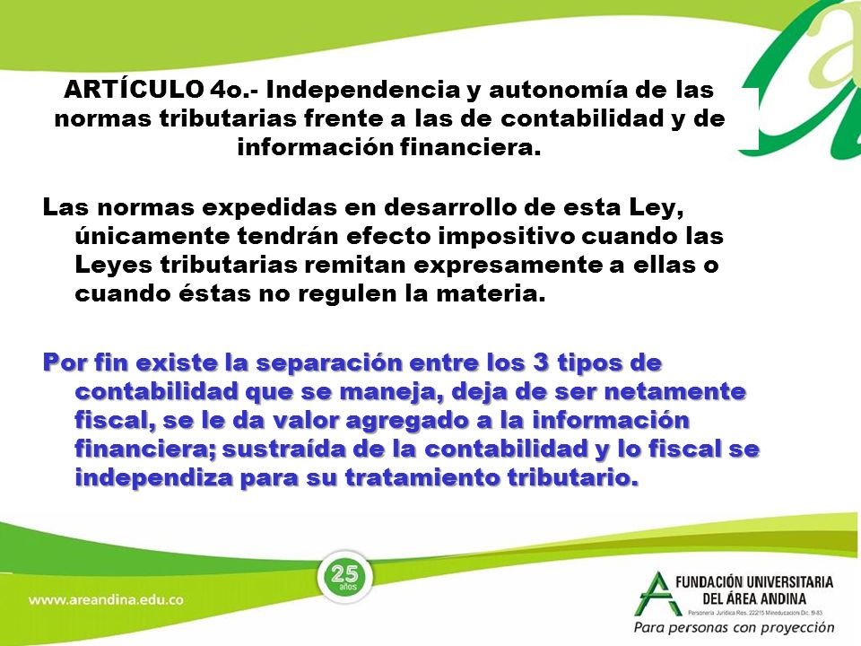 ARTÍCULO 4o.- Independencia y autonomía de las normas tributarias frente a las de contabilidad y de información financiera.