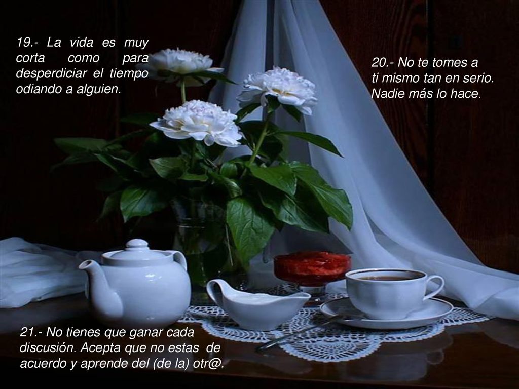 19.- La vida es muy corta como para desperdiciar el tiempo odiando a alguien.