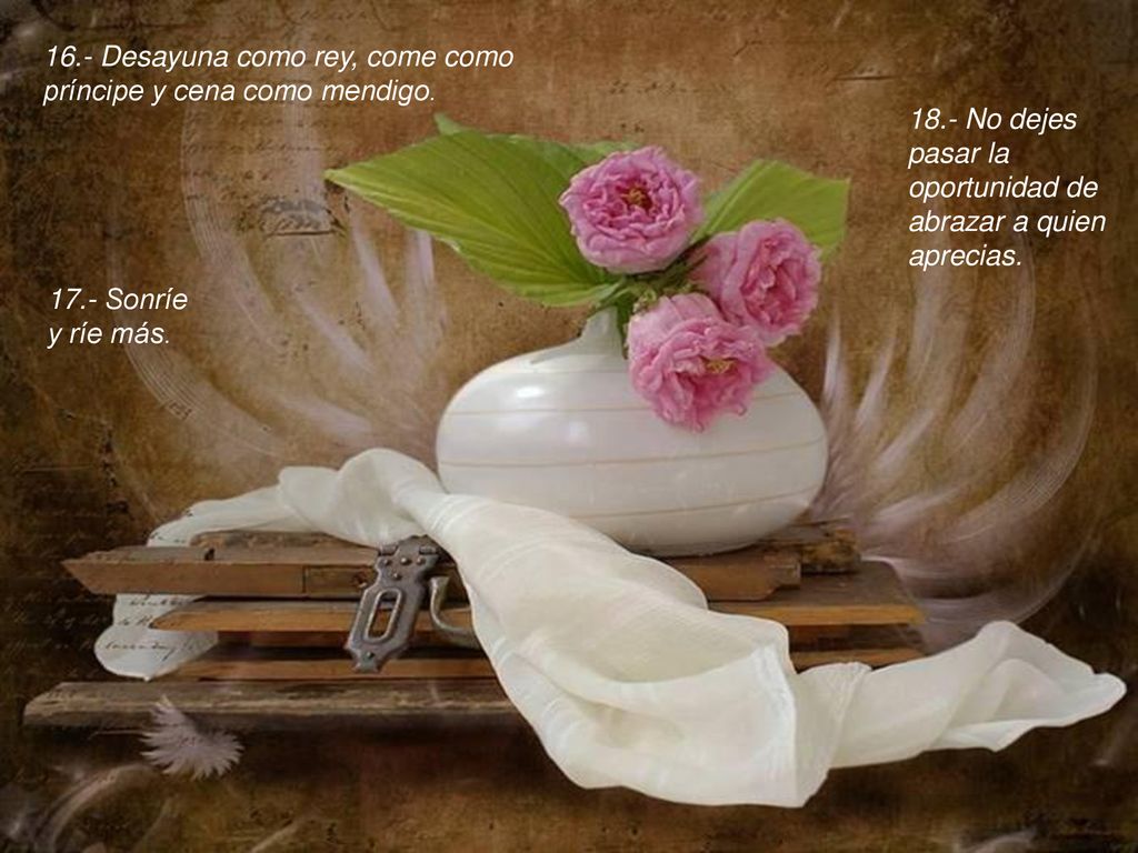 16.- Desayuna como rey, come como príncipe y cena como mendigo.