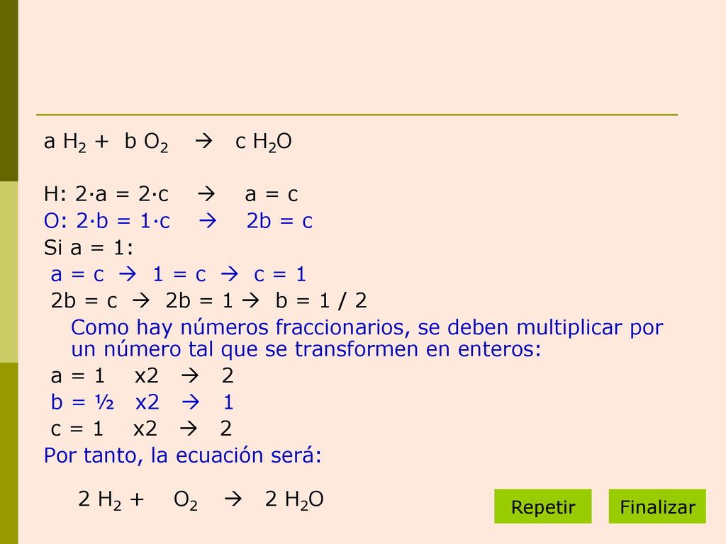 Por tanto, la ecuación será: 2 H2 + O2  2 H2O