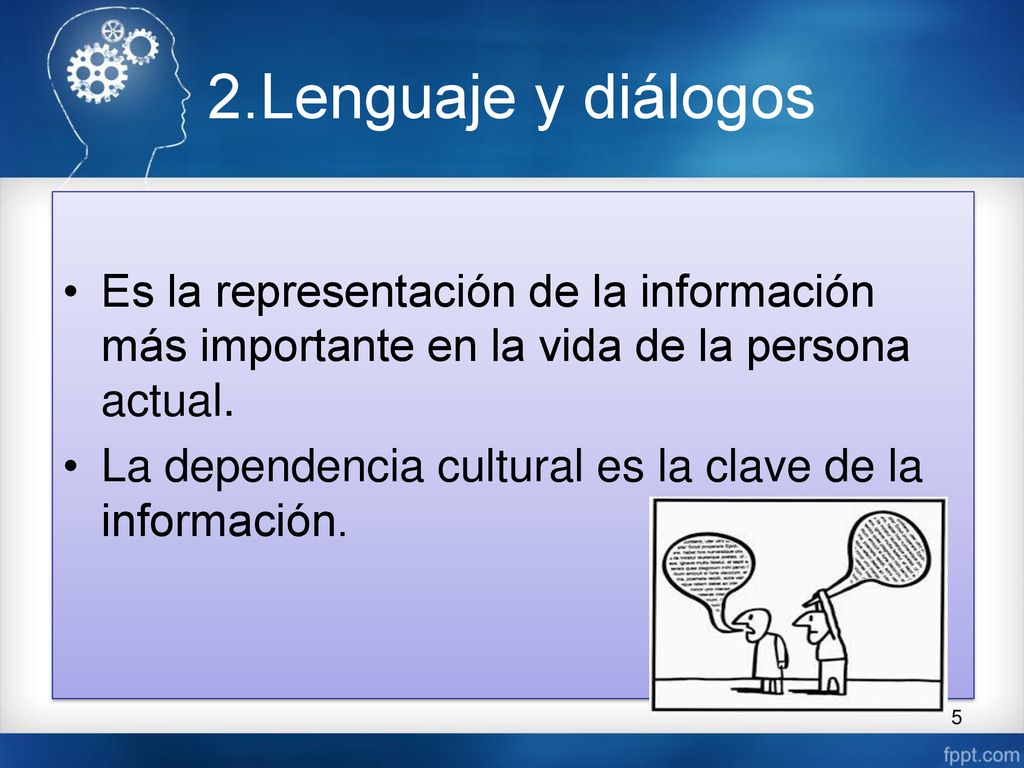 2.Lenguaje y diálogos Es la representación de la información más importante en la vida de la persona actual.