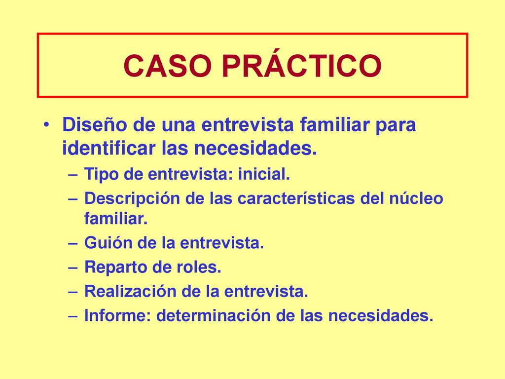 CASO PRÁCTICO Diseño de una entrevista familiar para identificar las necesidades. Tipo de entrevista: inicial.