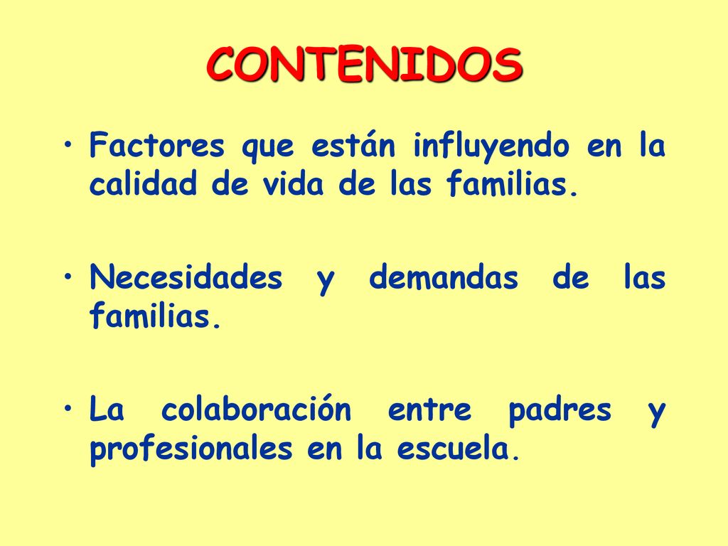 CONTENIDOS Factores que están influyendo en la calidad de vida de las familias. Necesidades y demandas de las familias.