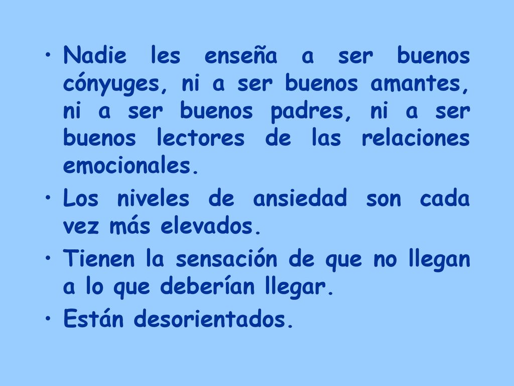 Nadie les enseña a ser buenos cónyuges, ni a ser buenos amantes, ni a ser buenos padres, ni a ser buenos lectores de las relaciones emocionales.