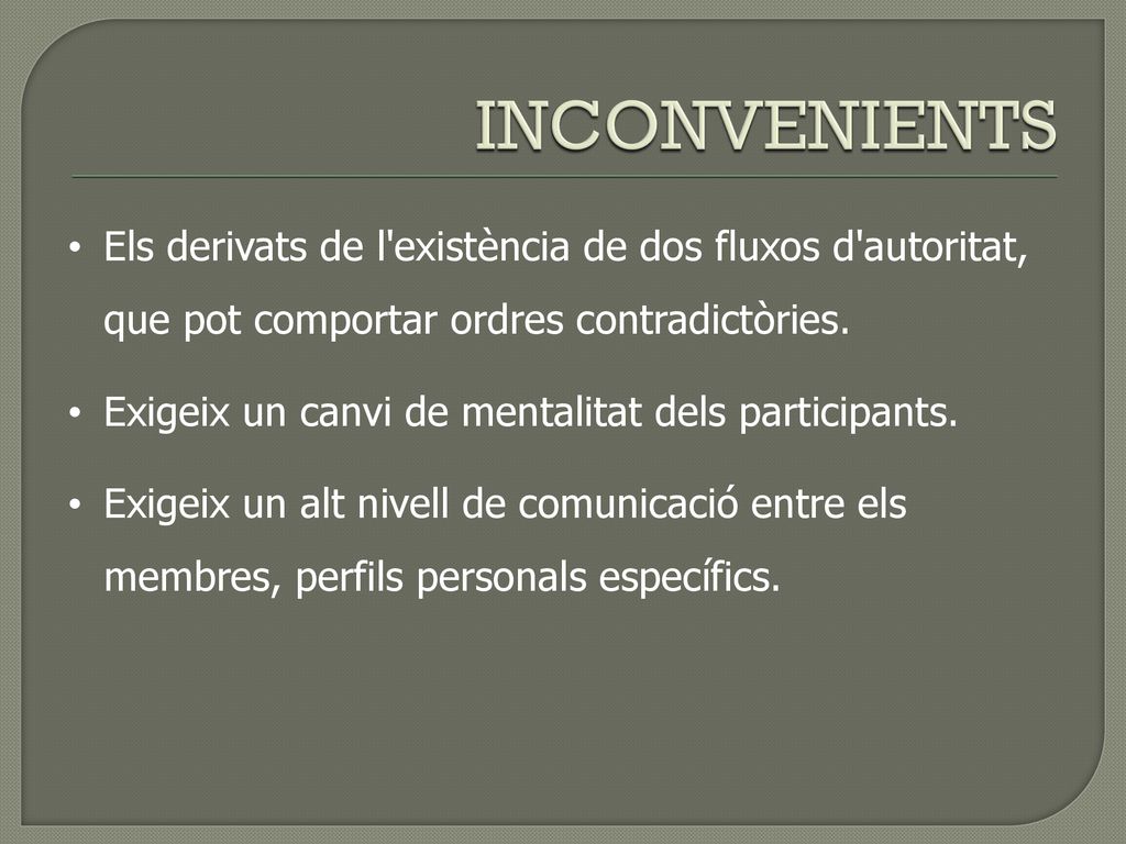 INCONVENIENTS Els derivats de l existència de dos fluxos d autoritat, que pot comportar ordres contradictòries.
