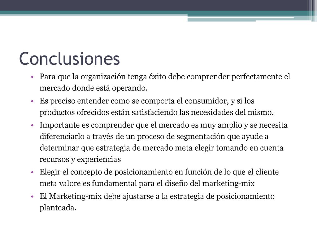 Conclusiones Para que la organización tenga éxito debe comprender perfectamente el mercado donde está operando.