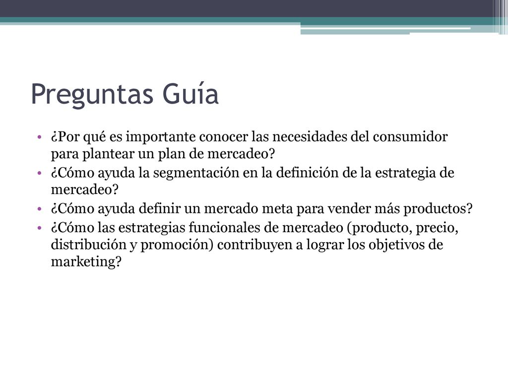 Preguntas Guía ¿Por qué es importante conocer las necesidades del consumidor para plantear un plan de mercadeo