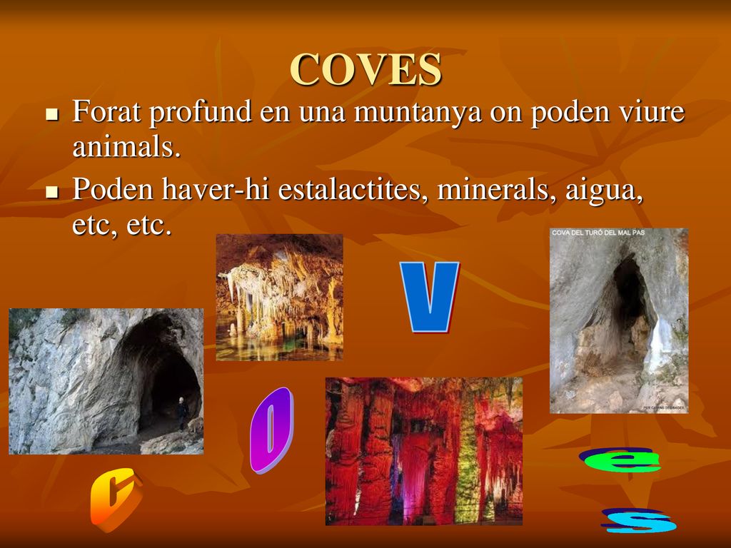 COVES v o es c Forat profund en una muntanya on poden viure animals.