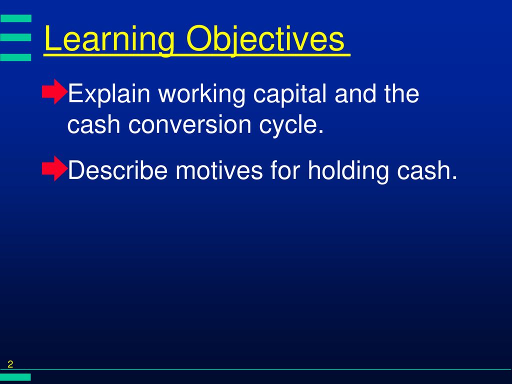 Learning Objectives Explain working capital and the cash conversion cycle.
