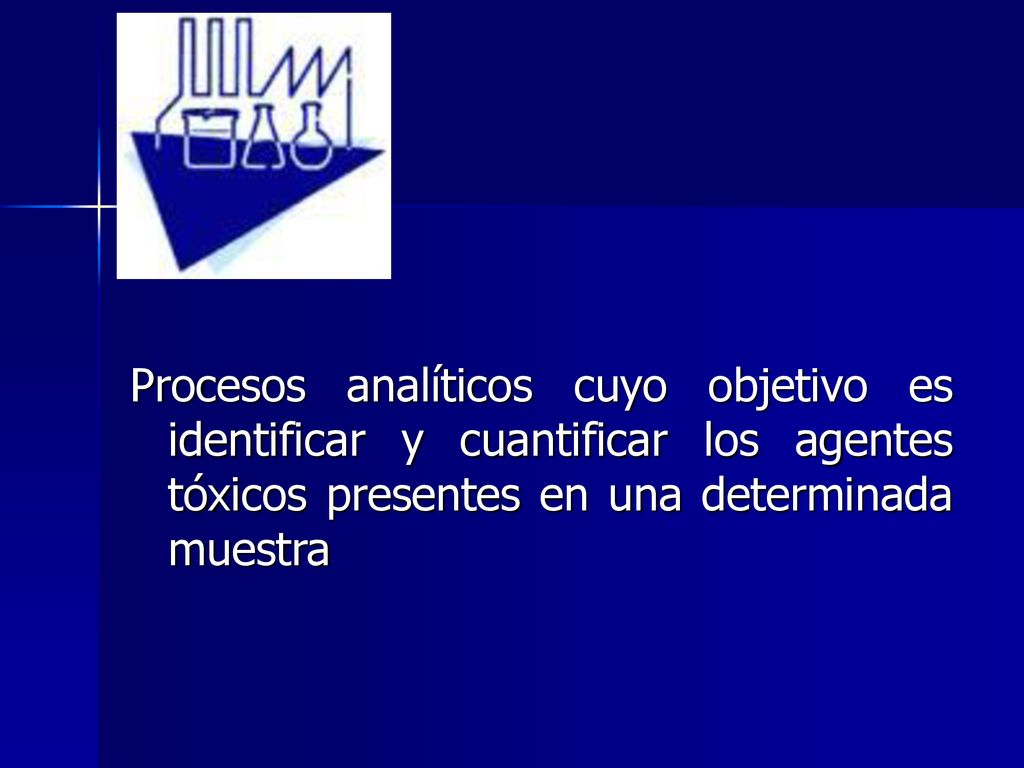 Procesos analíticos cuyo objetivo es identificar y cuantificar los agentes tóxicos presentes en una determinada muestra