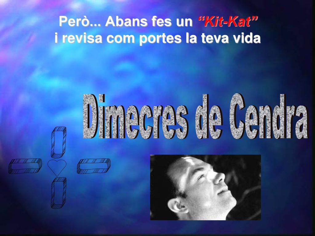 Però... Abans fes un Kit-Kat i revisa com portes la teva vida