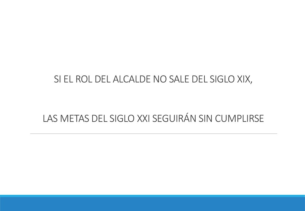 SI EL ROL DEL ALCALDE NO SALE DEL SIGLO XIX, LAS METAS DEL SIGLO XXI SEGUIRÁN SIN CUMPLIRSE