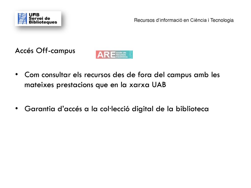 Accés Off-campus Com consultar els recursos des de fora del campus amb les mateixes prestacions que en la xarxa UAB.