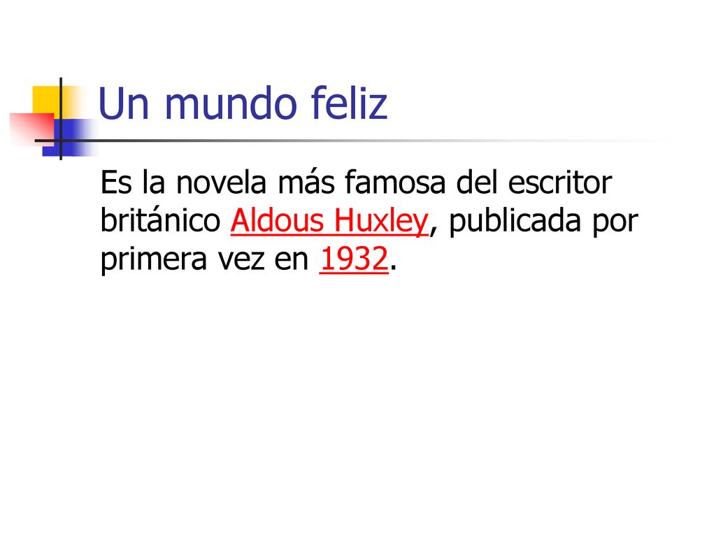 Un mundo feliz Es la novela más famosa del escritor británico Aldous Huxley, publicada por primera vez en