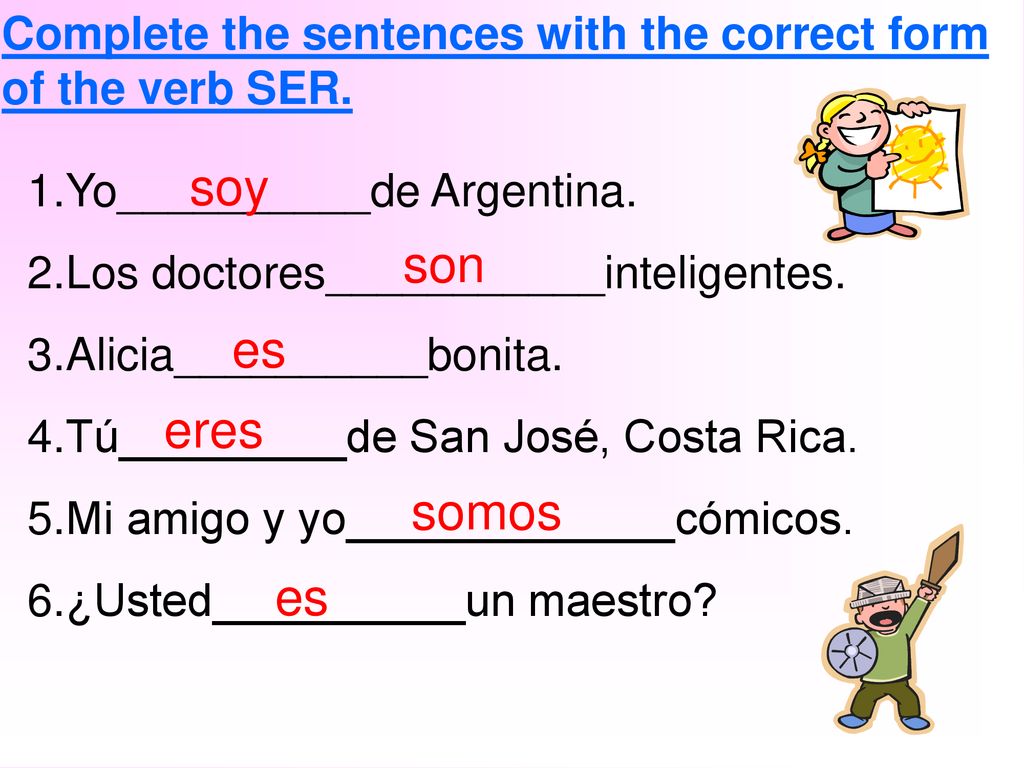 Complete the sentences with the correct form of the verb SER.