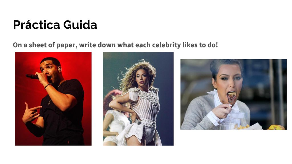 Práctica Guida On a sheet of paper, write down what each celebrity likes to do!
