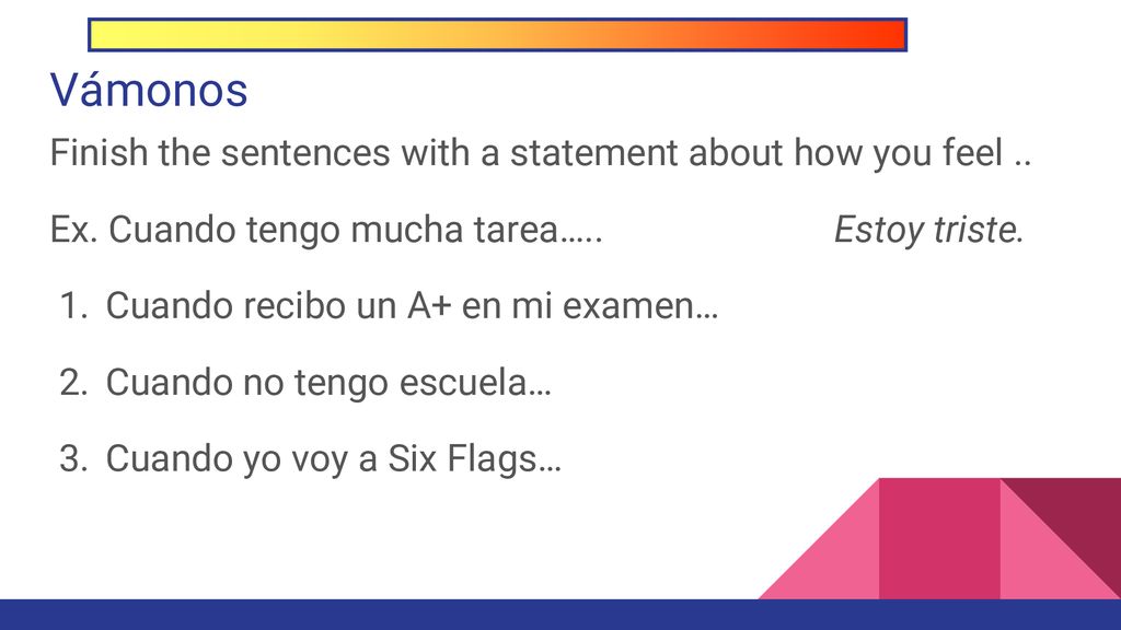 Vámonos Finish the sentences with a statement about how you feel ..