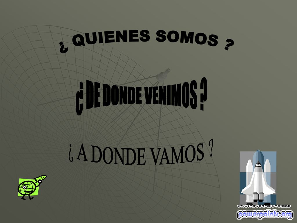 ¿ QUIENES SOMOS ¿ DE DONDE VENIMOS ¿ A DONDE VAMOS