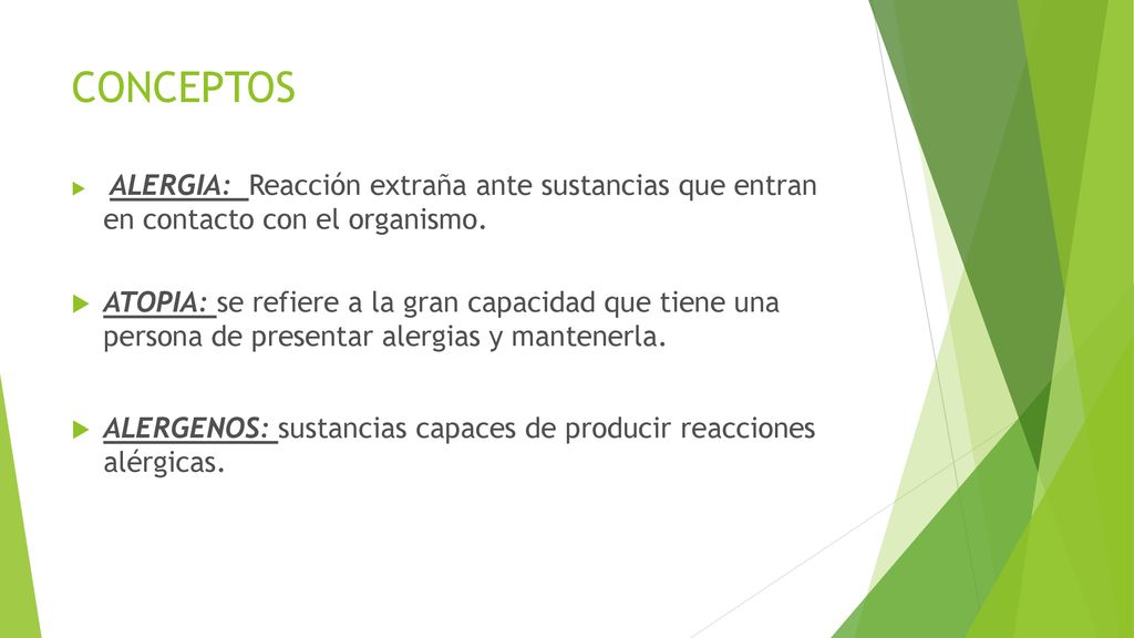 CONCEPTOS ALERGIA: Reacción extraña ante sustancias que entran en contacto con el organismo.