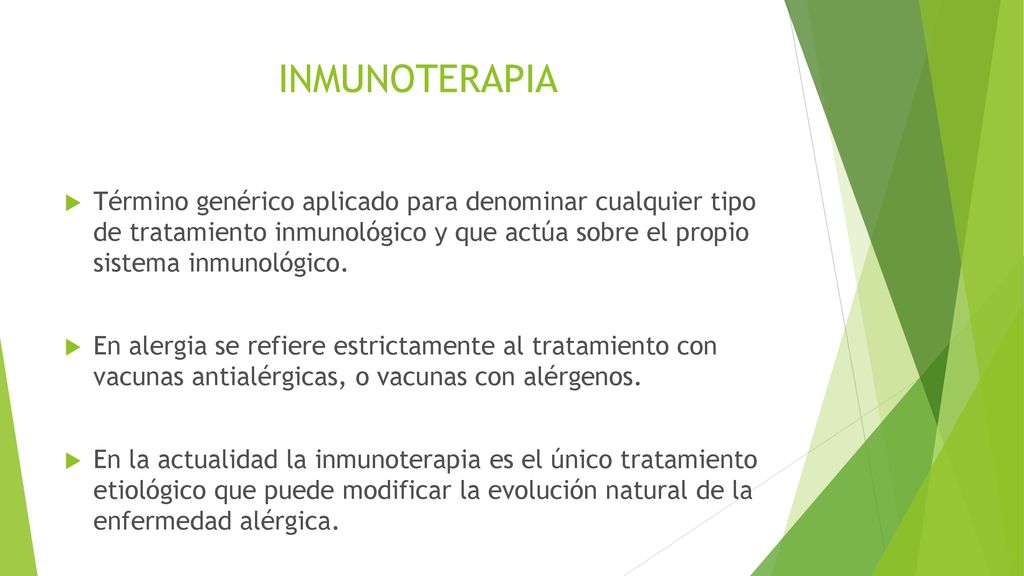 INMUNOTERAPIA Término genérico aplicado para denominar cualquier tipo de tratamiento inmunológico y que actúa sobre el propio sistema inmunológico.