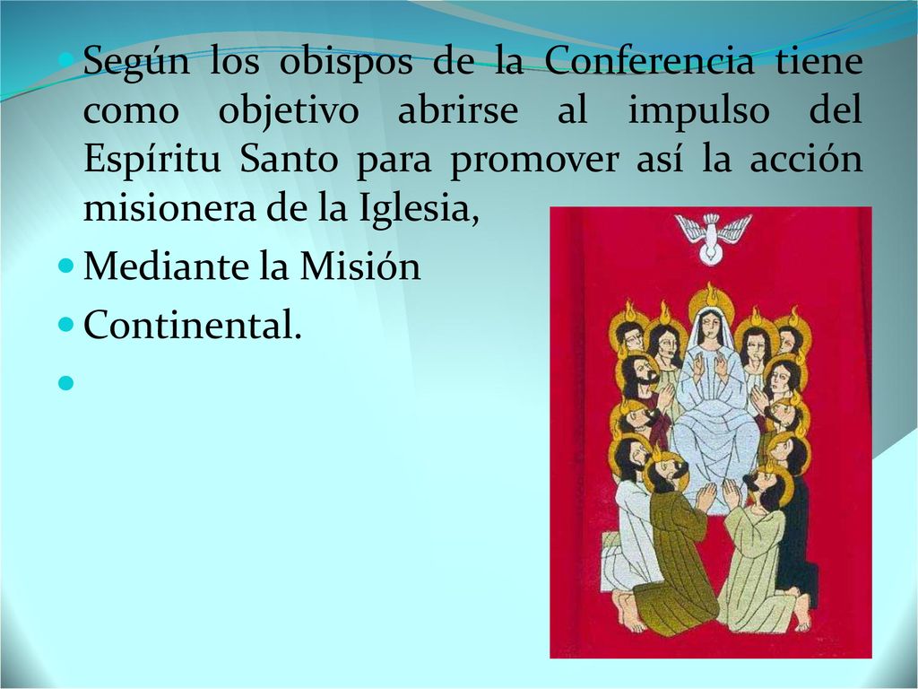 Según los obispos de la Conferencia tiene como objetivo abrirse al impulso del Espíritu Santo para promover así la acción misionera de la Iglesia,