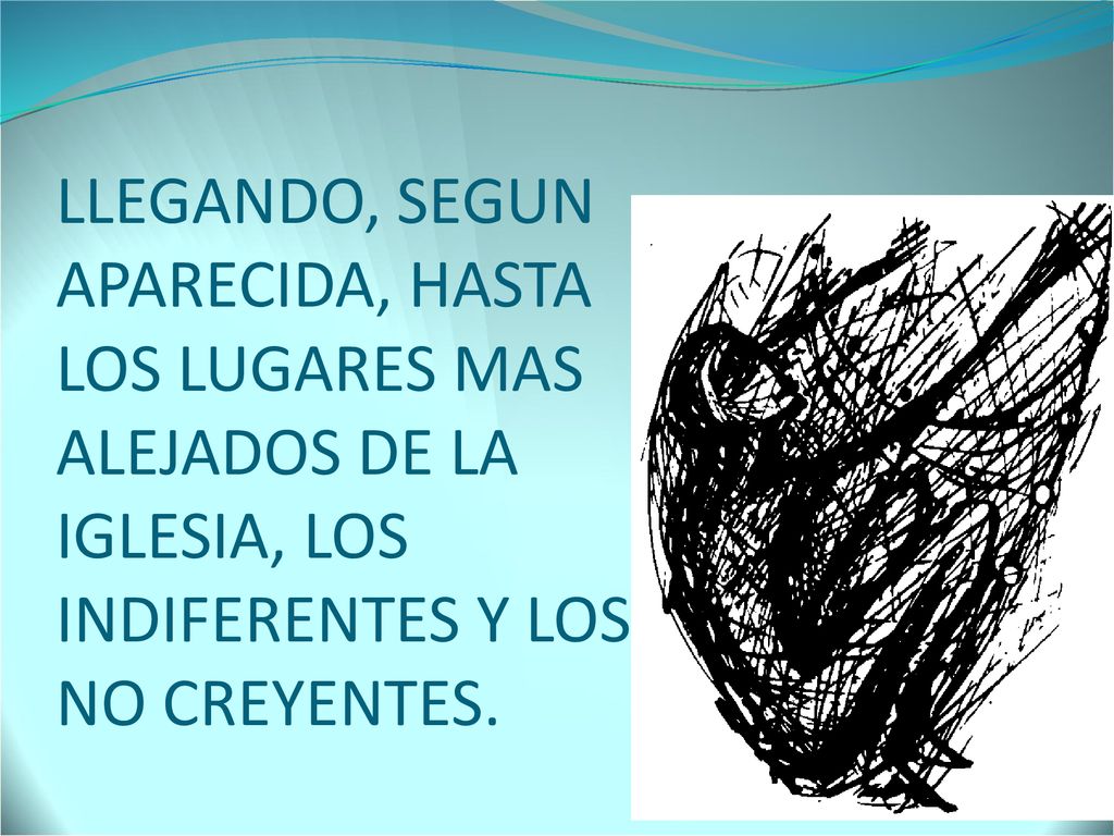LLEGANDO, SEGUN APARECIDA, HASTA LOS LUGARES MAS ALEJADOS DE LA IGLESIA, LOS INDIFERENTES Y LOS NO CREYENTES.