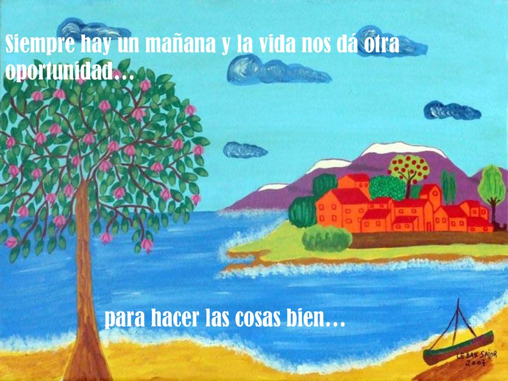 Siempre hay un mañana y la vida nos dá otra oportunidad…