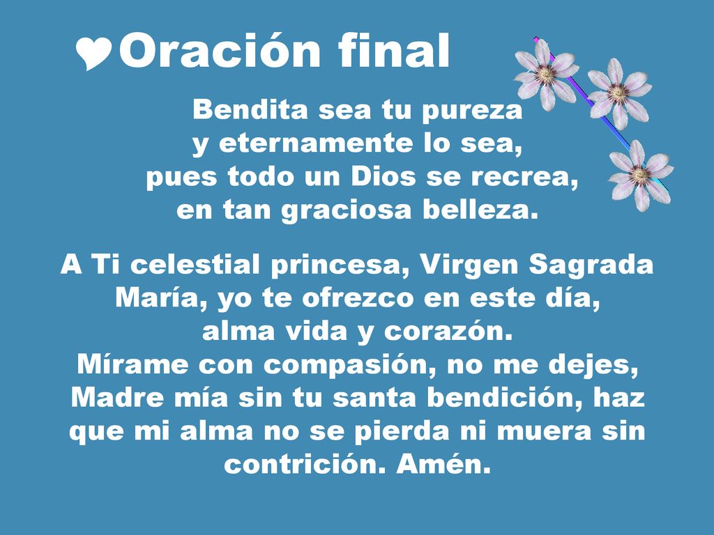Oración final Bendita sea tu pureza y eternamente lo sea,