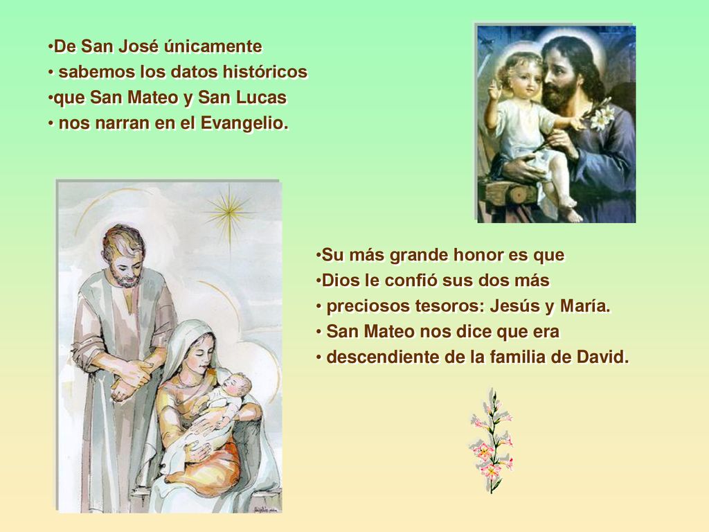 De San José únicamente sabemos los datos históricos. que San Mateo y San Lucas. nos narran en el Evangelio.