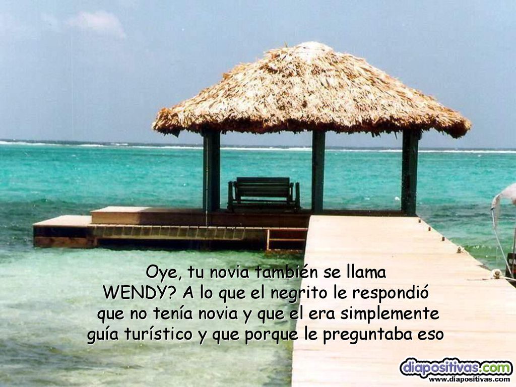 Oye, tu novia también se llama WENDY A lo que el negrito le respondió